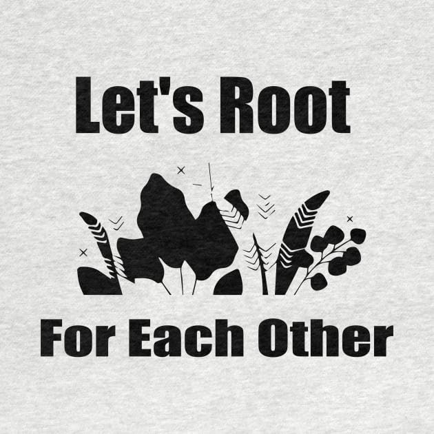Let's Root For Each Other Funny Gardening Lovers Men Women by soukai